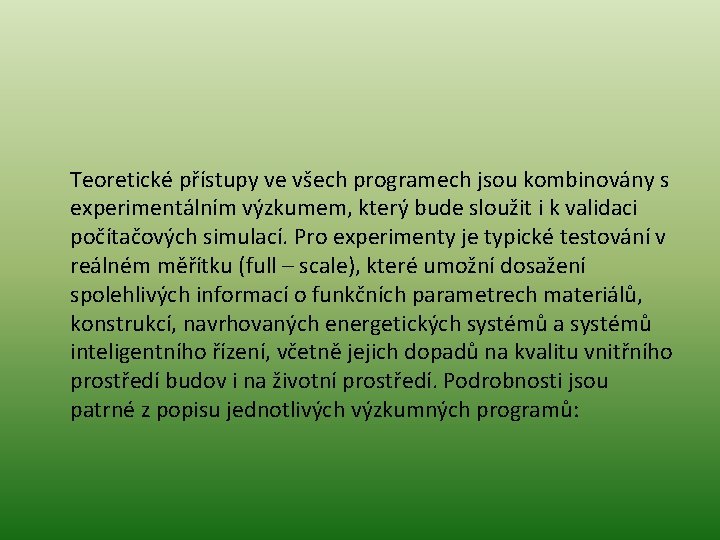  Teoretické přístupy ve všech programech jsou kombinovány s experimentálním výzkumem, který bude sloužit