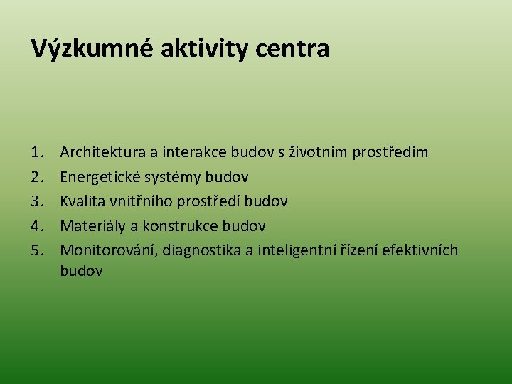 Výzkumné aktivity centra 1. 2. 3. 4. 5. Architektura a interakce budov s životním