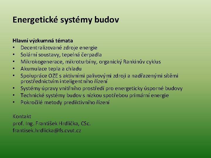 Energetické systémy budov Hlavní výzkumná témata • Decentralizované zdroje energie • Solární soustavy, tepelná