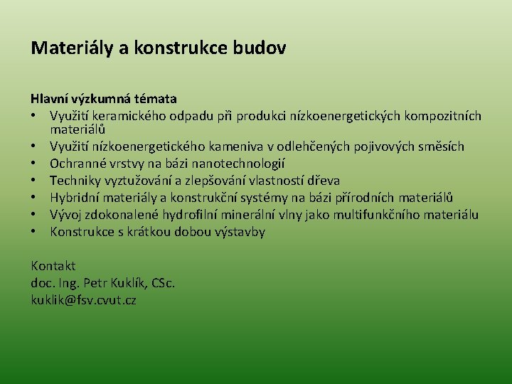 Materiály a konstrukce budov Hlavní výzkumná témata • Využití keramického odpadu při produkci nízkoenergetických