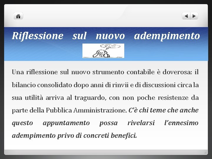 Riflessione sul nuovo adempimento Una riflessione sul nuovo strumento contabile è doverosa: il bilancio