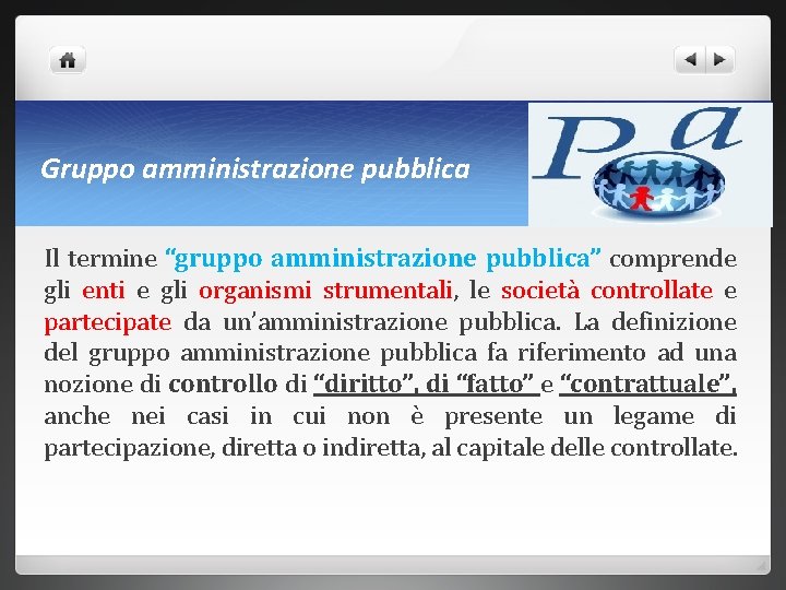 Gruppo amministrazione pubblica Il termine “gruppo amministrazione pubblica” comprende gli enti e gli organismi