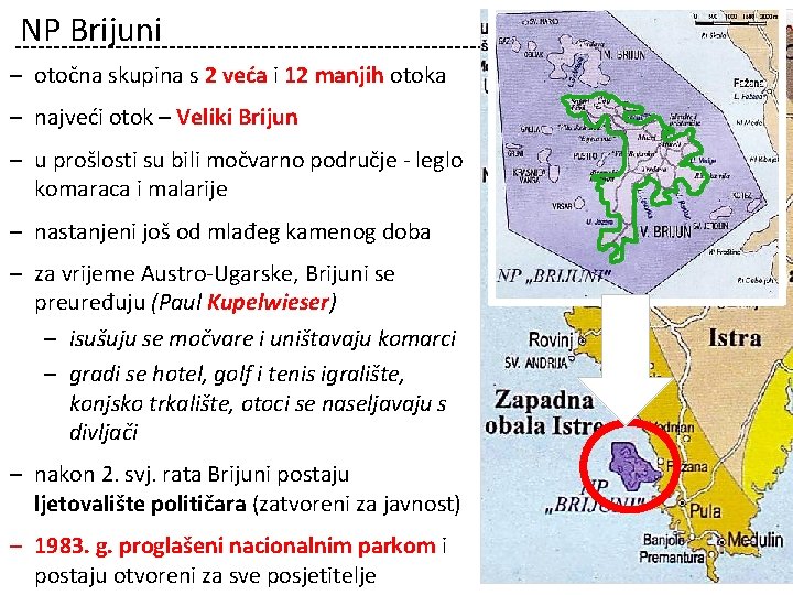 NP Brijuni – otočna skupina s 2 veća i 12 manjih otoka – najveći