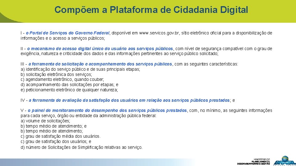 Compõem a Plataforma de Cidadania Digital I - o Portal de Serviços do Governo