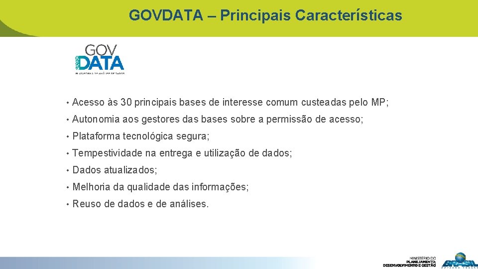 GOVDATA – Principais Características • Acesso às 30 principais bases de interesse comum custeadas