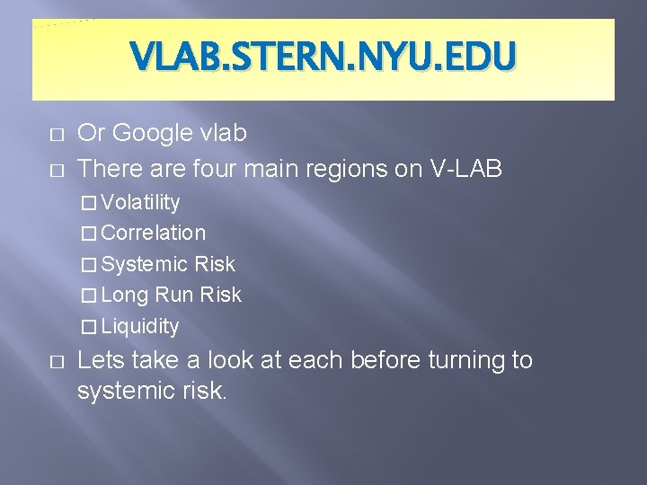 VLAB. STERN. NYU. EDU � � Or Google vlab There are four main regions