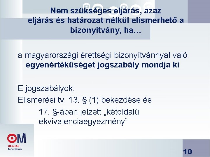 Nem szükséges eljárás, azaz eljárás és határozat nélkül elismerhető a bizonyítvány, ha… a magyarországi Nem szükséges eljárás, azaz eljárás és határozat nélkül elismerhető a bizonyítvány, ha… a magyarországi