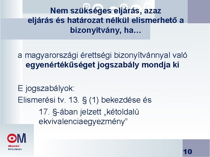 Nem szükséges eljárás, azaz eljárás és határozat nélkül elismerhető a bizonyítvány, ha… a magyarországi