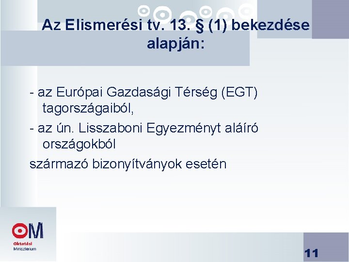 Az Elismerési tv. 13. § (1) bekezdése alapján: - az Európai Gazdasági Térség (EGT)