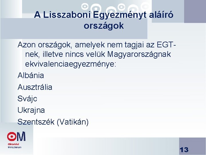 A Lisszaboni Egyezményt aláíró országok Azon országok, amelyek nem tagjai az EGTnek, illetve nincs