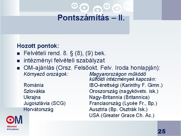 Pontszámítás – II. Hozott pontok: n Felvételi rend. 8. § (8), (9) bek. n Pontszámítás – II. Hozott pontok: n Felvételi rend. 8. § (8), (9) bek. n