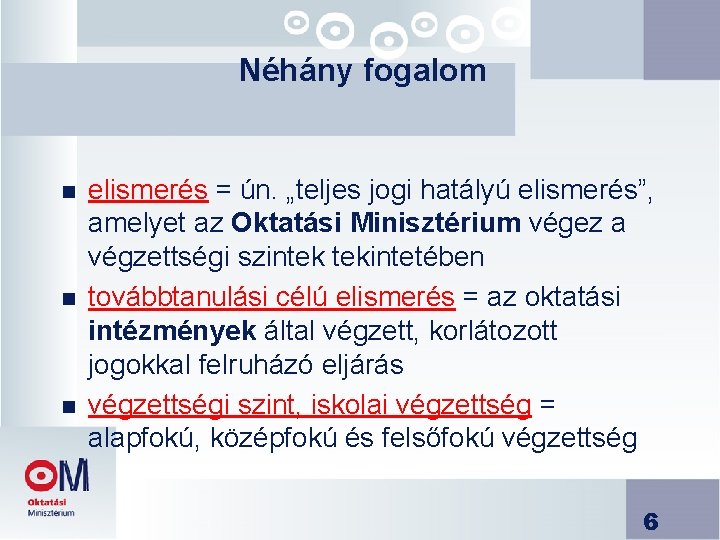 Néhány fogalom n n n elismerés = ún. „teljes jogi hatályú elismerés”, amelyet az