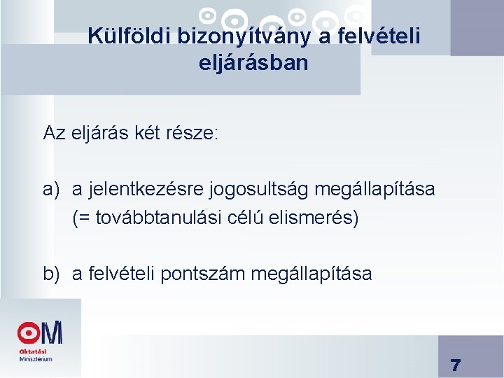 Külföldi bizonyítvány a felvételi eljárásban Az eljárás két része: a) a jelentkezésre jogosultság megállapítása