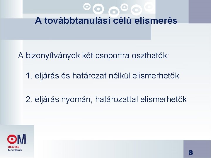 A továbbtanulási célú elismerés A bizonyítványok két csoportra oszthatók: 1. eljárás és határozat nélkül A továbbtanulási célú elismerés A bizonyítványok két csoportra oszthatók: 1. eljárás és határozat nélkül