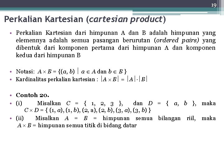 19 Perkalian Kartesian (cartesian product) • Perkalian Kartesian dari himpunan A dan B adalah