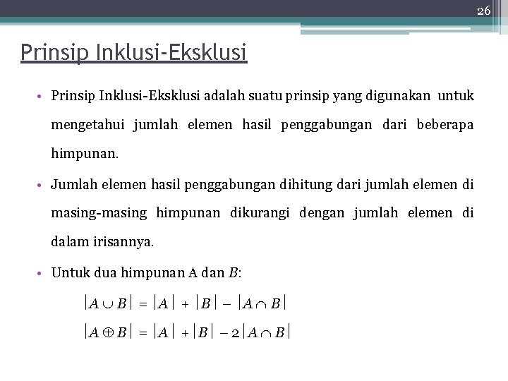 26 Prinsip Inklusi-Eksklusi • Prinsip Inklusi-Eksklusi adalah suatu prinsip yang digunakan untuk mengetahui jumlah