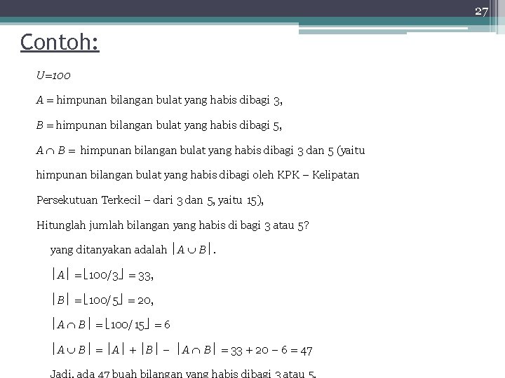 27 Contoh: U=100 A = himpunan bilangan bulat yang habis dibagi 3, B =