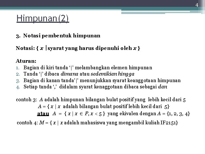 4 Himpunan(2) 3. Notasi pembentuk himpunan Notasi: { x syarat yang harus dipenuhi oleh