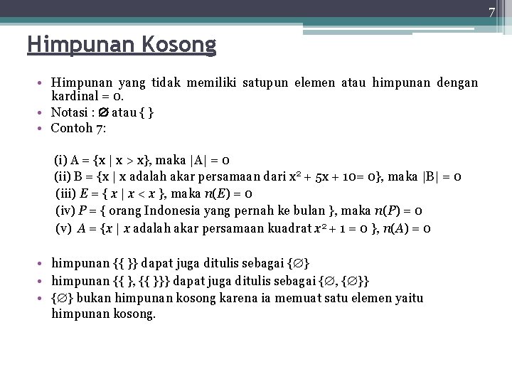 7 Himpunan Kosong • Himpunan yang tidak memiliki satupun elemen atau himpunan dengan kardinal