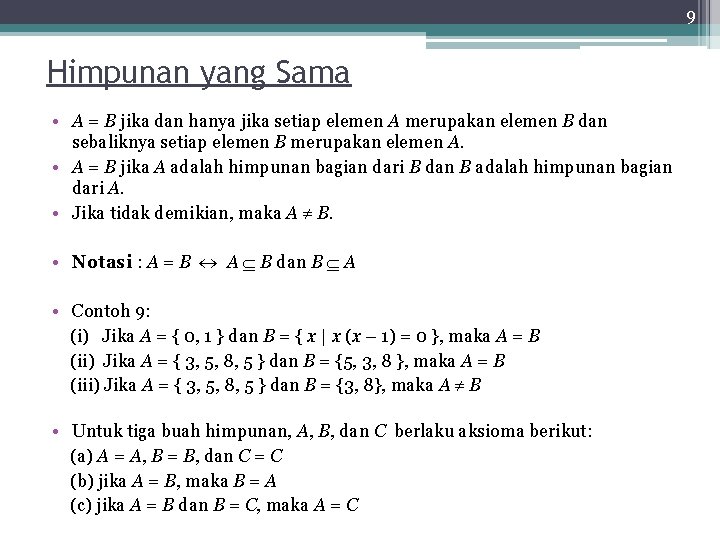 9 Himpunan yang Sama • A = B jika dan hanya jika setiap elemen