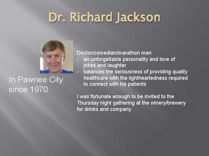 Dr. Richard Jackson In Pawnee City since 1970 Doctor/comedian/marathon man - an unforgettable personality