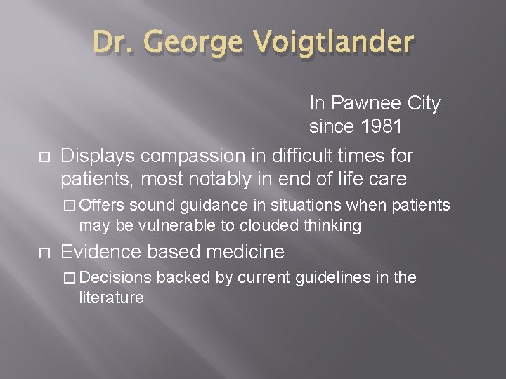 Dr. George Voigtlander � In Pawnee City since 1981 Displays compassion in difficult times