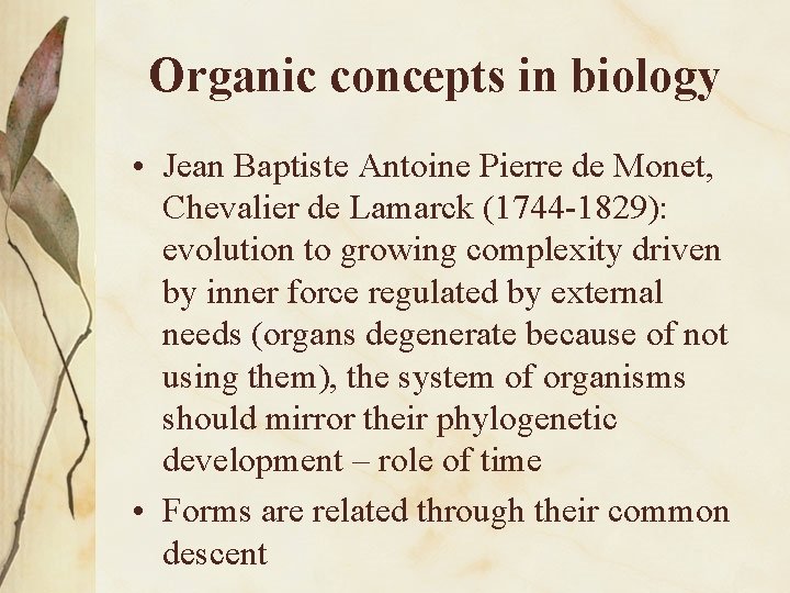 Organic concepts in biology • Jean Baptiste Antoine Pierre de Monet, Chevalier de Lamarck