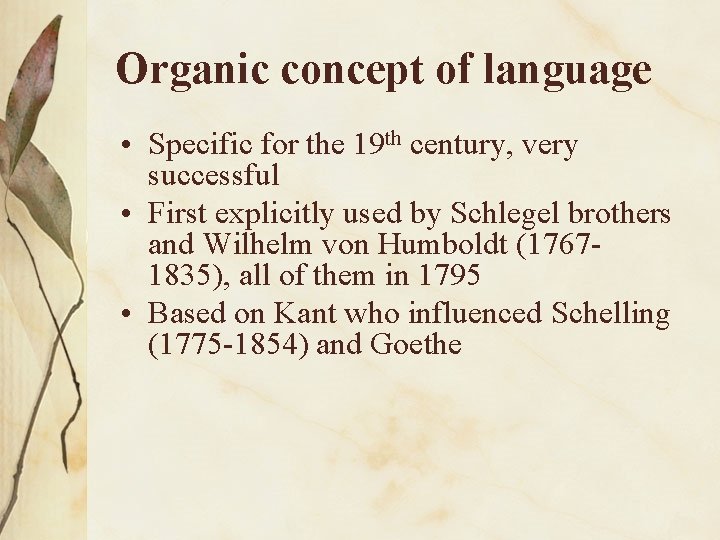 Organic concept of language • Specific for the 19 th century, very successful •