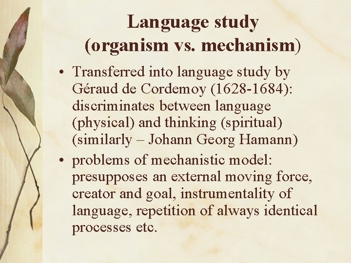 Language study (organism vs. mechanism) • Transferred into language study by Géraud de Cordemoy