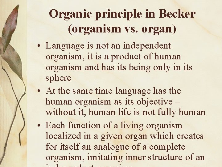 Organic principle in Becker (organism vs. organ) • Language is not an independent organism,