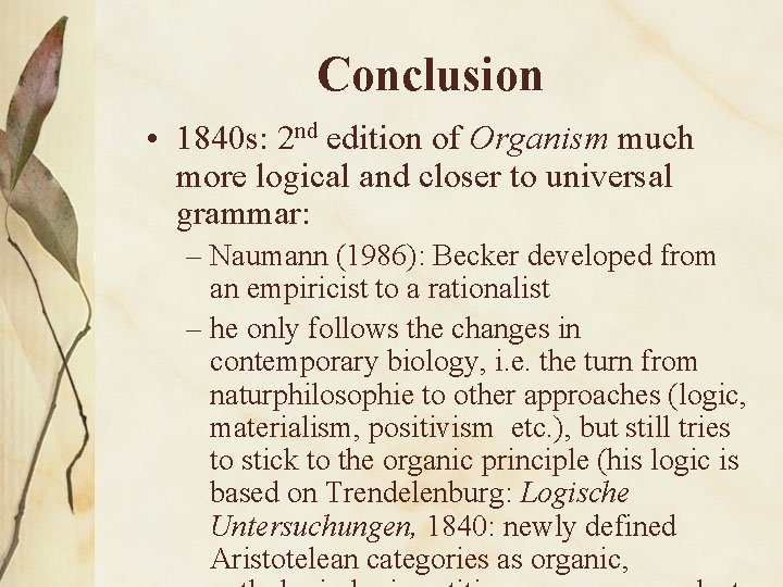Conclusion • 1840 s: 2 nd edition of Organism much more logical and closer