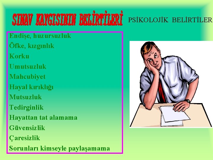 PSİKOLOJİK BELİRTİLER Endişe, huzursuzluk Öfke, kızgınlık Korku Umutsuzluk Mahcubiyet Hayal kırıklığı Mutsuzluk Tedirginlik Hayattan