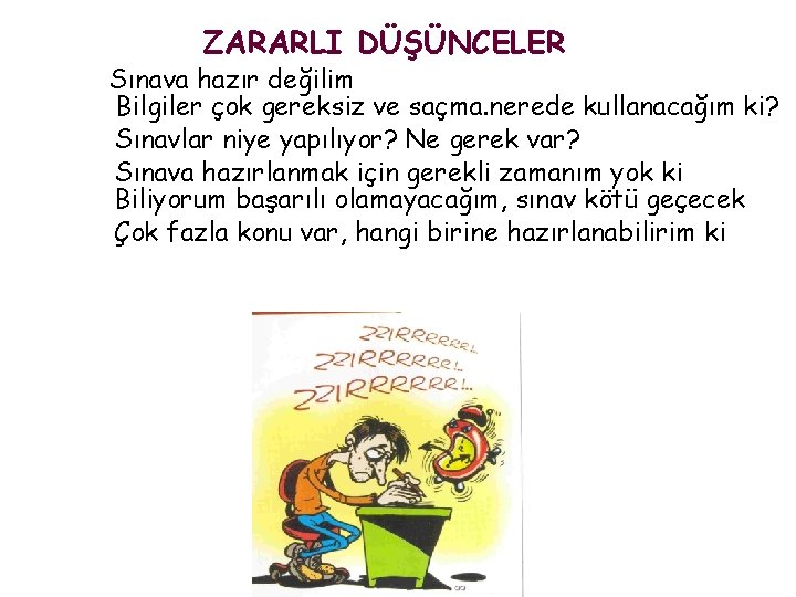 ZARARLI DÜŞÜNCELER Sınava hazır değilim Bilgiler çok gereksiz ve saçma. nerede kullanacağım ki? Sınavlar