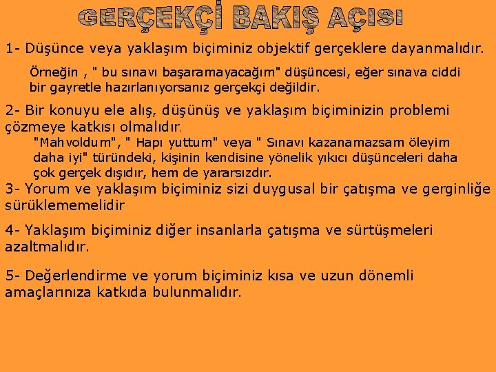 1 - Düşünce veya yaklaşım biçiminiz objektif gerçeklere dayanmalıdır. Örneğin , " bu sınavı