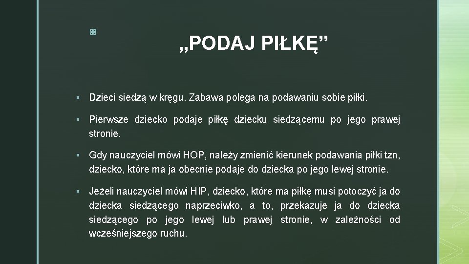 z „PODAJ PIŁKĘ” § Dzieci siedzą w kręgu. Zabawa polega na podawaniu sobie piłki.
