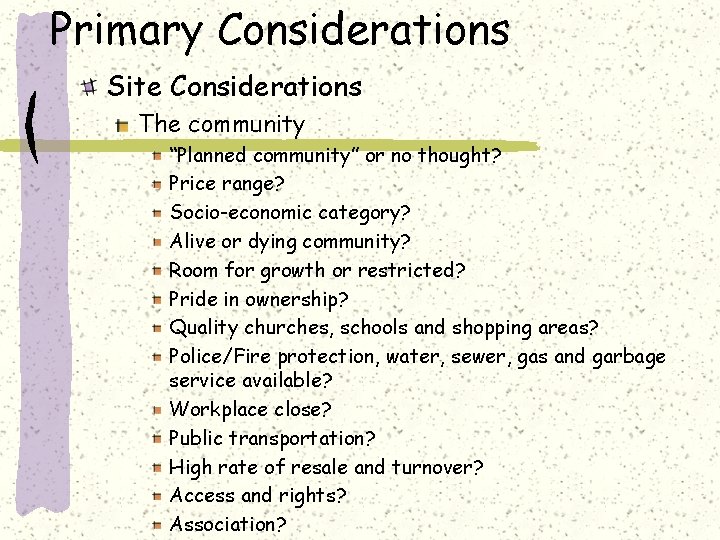 Primary Considerations Site Considerations The community “Planned community” or no thought? Price range? Socio-economic