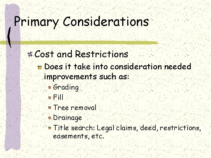 Primary Considerations Cost and Restrictions Does it take into consideration needed improvements such as: