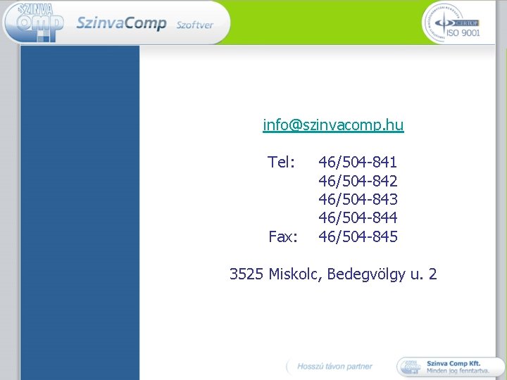 info@szinvacomp. hu Tel: Fax: 46/504 -841 46/504 -842 46/504 -843 46/504 -844 46/504 -845