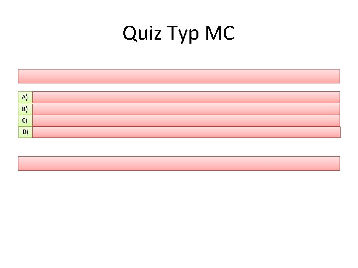 Quiz Typ MC A) B) C) D) 