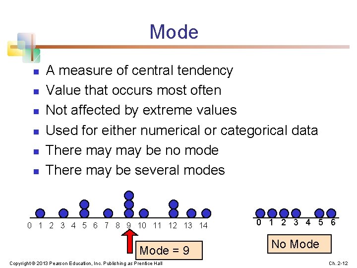 Mode n n n A measure of central tendency Value that occurs most often