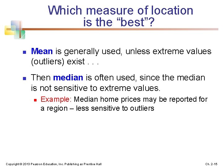 Which measure of location is the “best”? n n Mean is generally used, unless