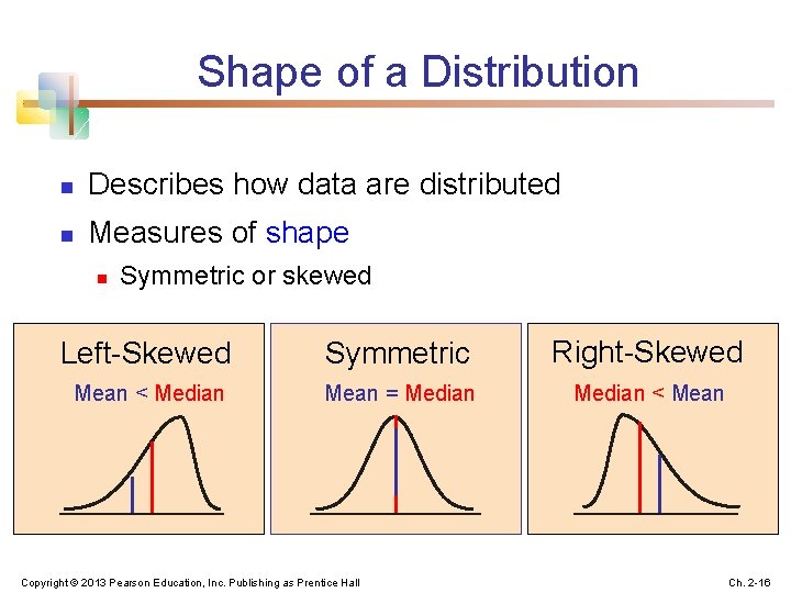 Shape of a Distribution n Describes how data are distributed n Measures of shape