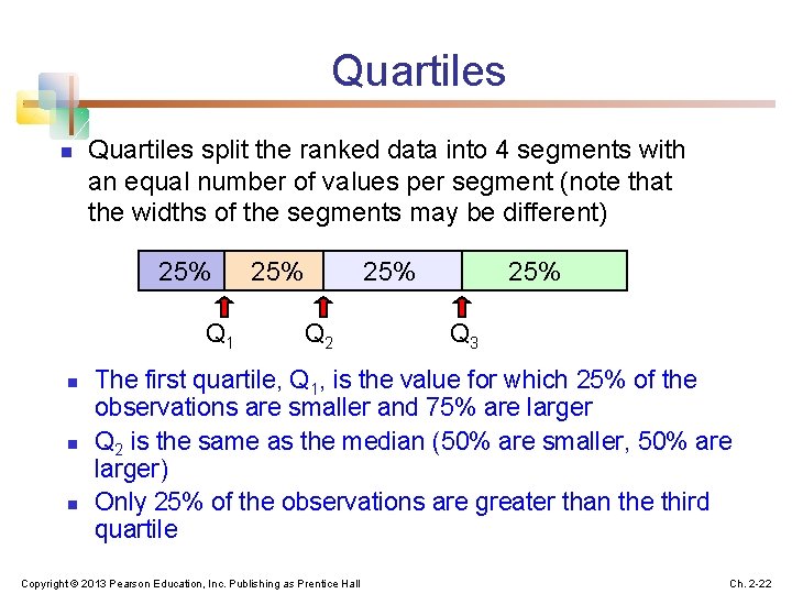 Quartiles n Quartiles split the ranked data into 4 segments with an equal number