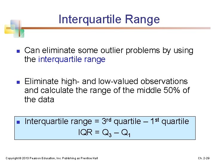 Interquartile Range n n n Can eliminate some outlier problems by using the interquartile