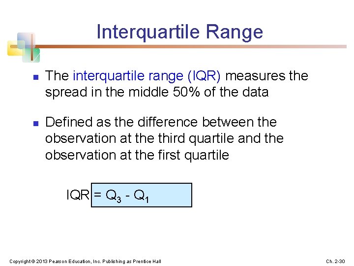 Interquartile Range n n The interquartile range (IQR) measures the spread in the middle