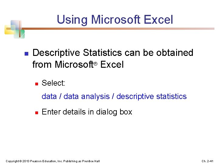 Using Microsoft Excel n Descriptive Statistics can be obtained from Microsoft® Excel n Select: