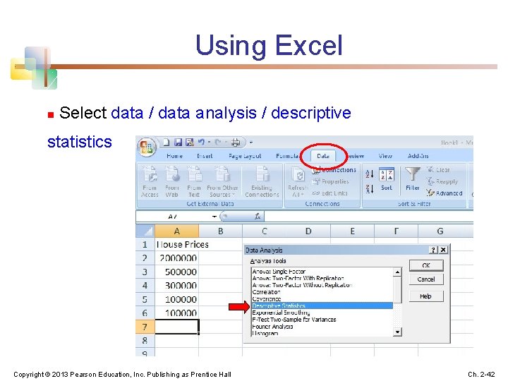 Using Excel n Select data / data analysis / descriptive statistics Copyright © 2013