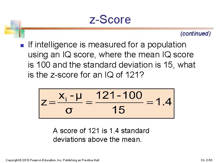 z-Score (continued) n If intelligence is measured for a population using an IQ score,