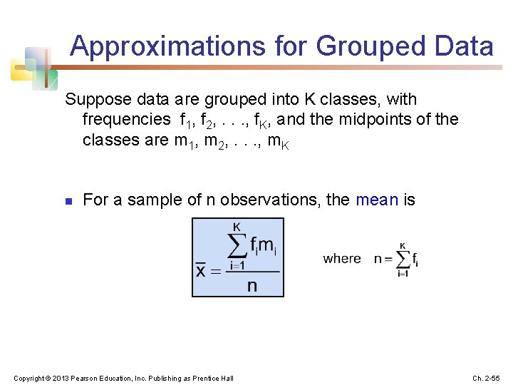 Approximations for Grouped Data Suppose data are grouped into K classes, with frequencies f