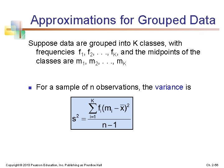 Approximations for Grouped Data Suppose data are grouped into K classes, with frequencies f